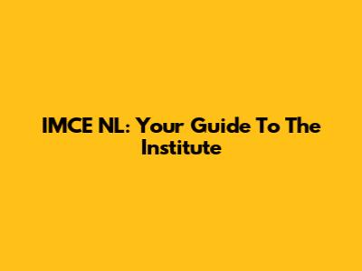 IMCE NL: Your Guide To The Institute