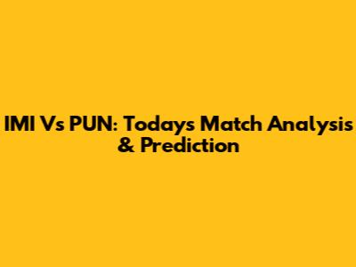 IMI Vs PUN: Today's Match Analysis & Prediction