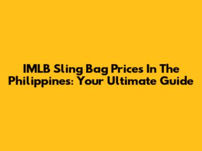 IMLB Sling Bag Prices In The Philippines: Your Ultimate Guide