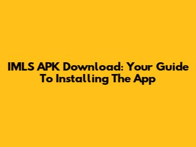 IMLS APK Download: Your Guide To Installing The App