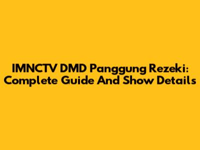 IMNCTV DMD Panggung Rezeki: Complete Guide And Show Details