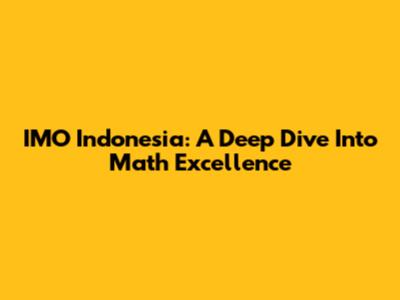 IMO Indonesia: A Deep Dive Into Math Excellence