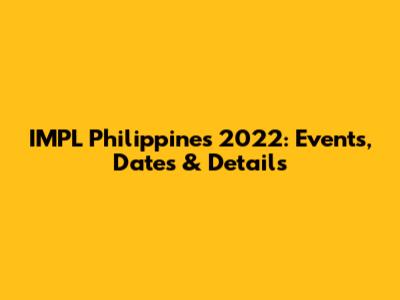 IMPL Philippines 2022: Events, Dates & Details
