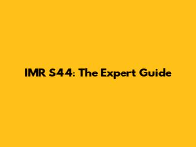 IMR S44: The Expert Guide