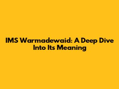 IMS Warmadewaid: A Deep Dive Into Its Meaning