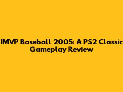 IMVP Baseball 2005: A PS2 Classic Gameplay Review