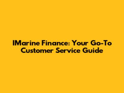IMarine Finance: Your Go-To Customer Service Guide