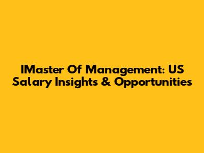 IMaster Of Management: US Salary Insights & Opportunities