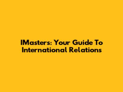 IMasters: Your Guide To International Relations