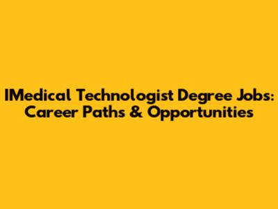 IMedical Technologist Degree Jobs: Career Paths & Opportunities