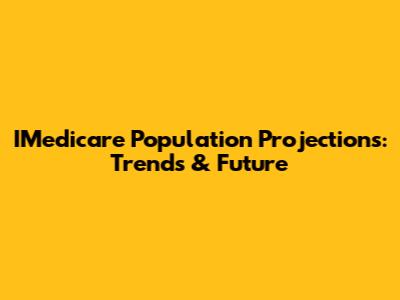 IMedicare Population Projections: Trends & Future