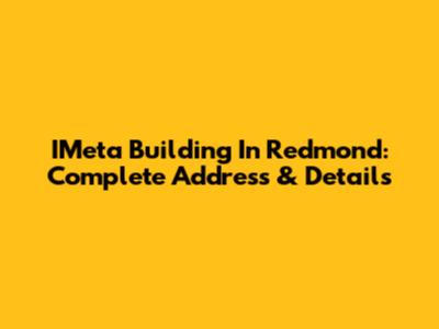IMeta Building In Redmond: Complete Address & Details