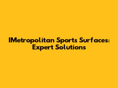 IMetropolitan Sports Surfaces: Expert Solutions