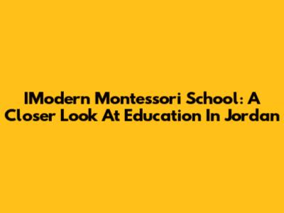 IModern Montessori School: A Closer Look At Education In Jordan