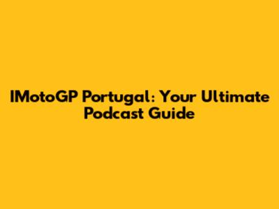 IMotoGP Portugal: Your Ultimate Podcast Guide