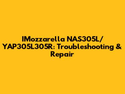 IMozzarella NAS305L/YAP305L305R: Troubleshooting & Repair