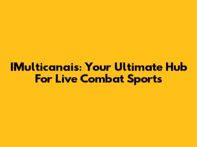 IMulticanais: Your Ultimate Hub For Live Combat Sports