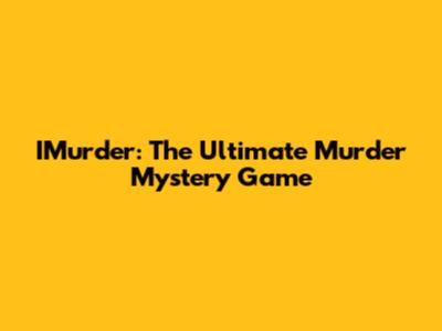 IMurder: The Ultimate Murder Mystery Game