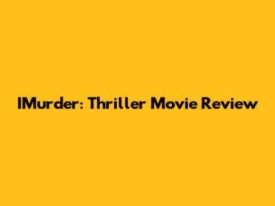 IMurder: Thriller Movie Review