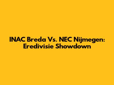 INAC Breda Vs. NEC Nijmegen: Eredivisie Showdown