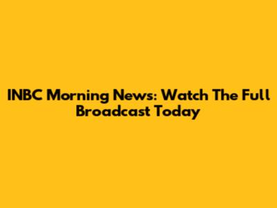 INBC Morning News: Watch The Full Broadcast Today