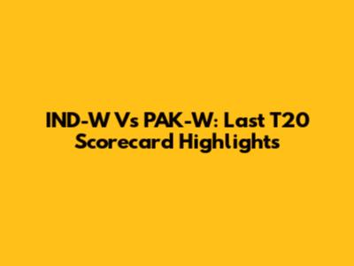 IND-W Vs PAK-W: Last T20 Scorecard Highlights