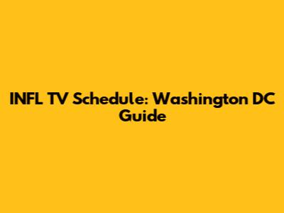 INFL TV Schedule: Washington DC Guide