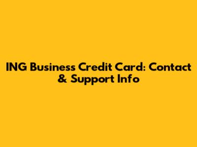 ING Business Credit Card: Contact & Support Info