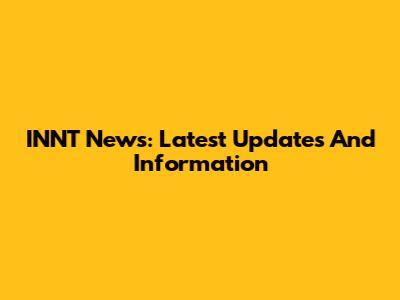 INNT News: Latest Updates And Information