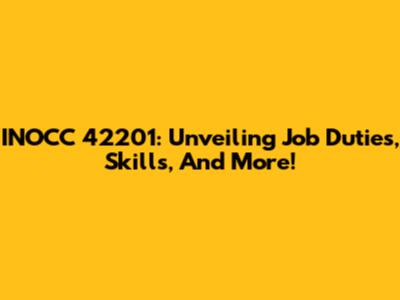 INOCC 42201: Unveiling Job Duties, Skills, And More!