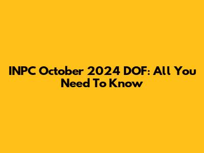 INPC October 2024 DOF: All You Need To Know