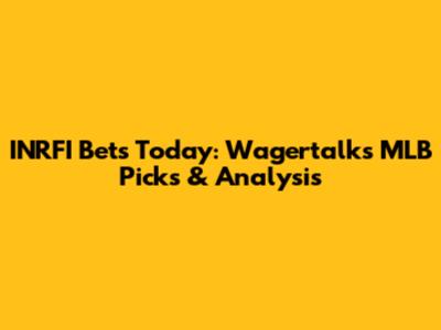 INRFI Bets Today: Wagertalk's MLB Picks & Analysis