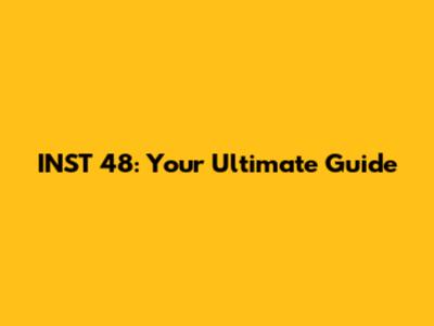 INST 48: Your Ultimate Guide