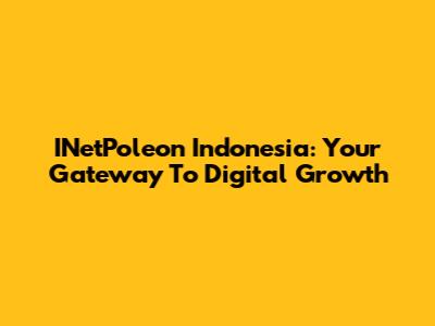 INetPoleon Indonesia: Your Gateway To Digital Growth