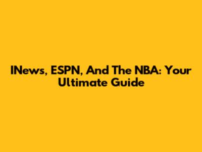 INews, ESPN, And The NBA: Your Ultimate Guide