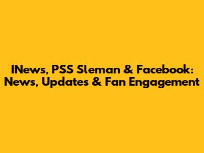 INews, PSS Sleman & Facebook: News, Updates & Fan Engagement