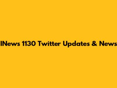 INews 1130 Twitter Updates & News