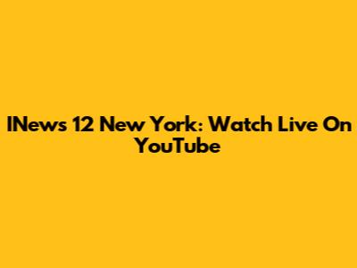 INews 12 New York: Watch Live On YouTube