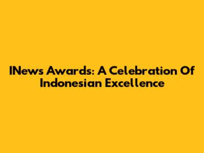 INews Awards: A Celebration Of Indonesian Excellence