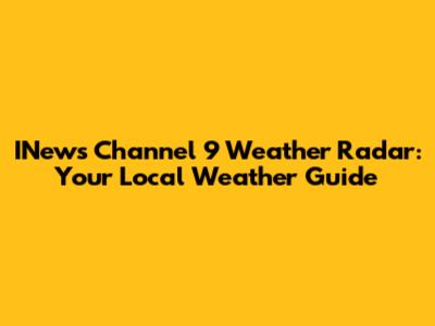 INews Channel 9 Weather Radar: Your Local Weather Guide