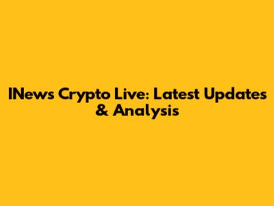 INews Crypto Live: Latest Updates & Analysis