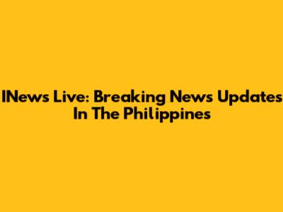 INews Live: Breaking News Updates In The Philippines