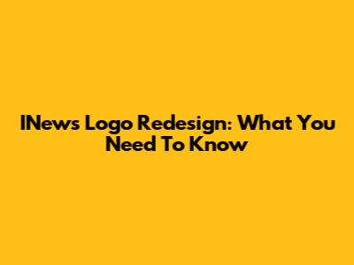 INews Logo Redesign: What You Need To Know