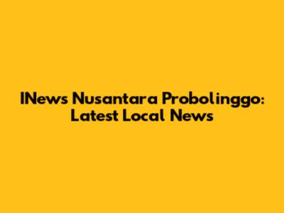 INews Nusantara Probolinggo: Latest Local News