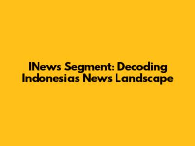 INews Segment: Decoding Indonesia's News Landscape