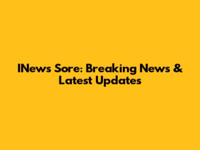 INews Sore: Breaking News & Latest Updates