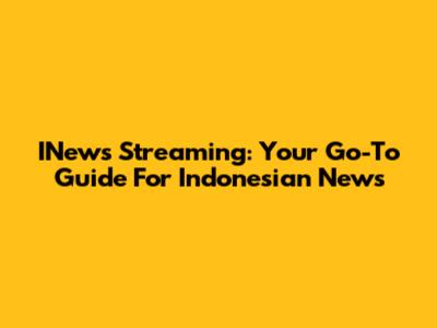 INews Streaming: Your Go-To Guide For Indonesian News