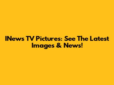 INews TV Pictures: See The Latest Images & News!