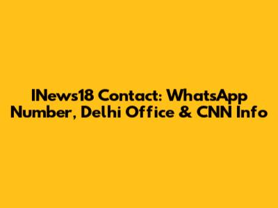INews18 Contact: WhatsApp Number, Delhi Office & CNN Info