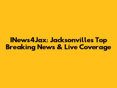 INews4Jax: Jacksonville's Top Breaking News & Live Coverage